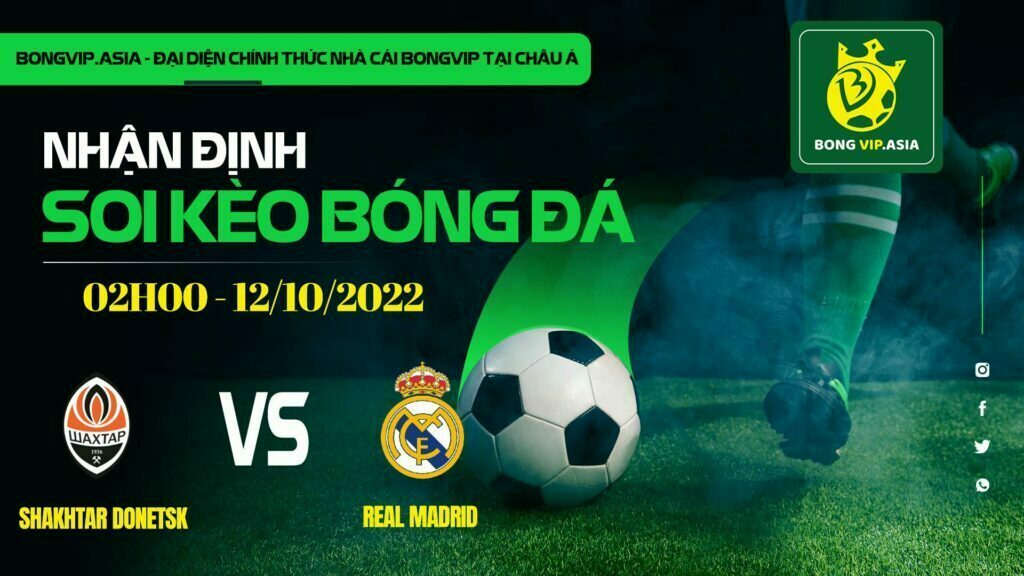 Bongvip soi kèo Shakhtar Donetsk vs Real Madrid 12/10/2022