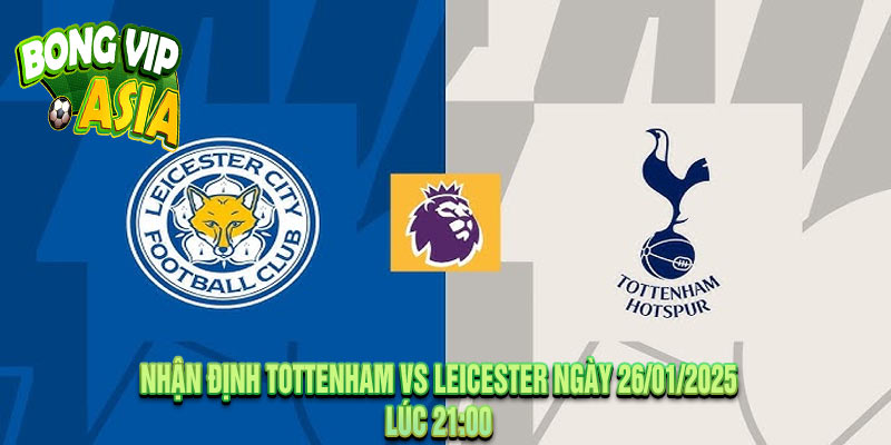 Nhận Định Tottenham vs Leicester Ngày 26/01/2025