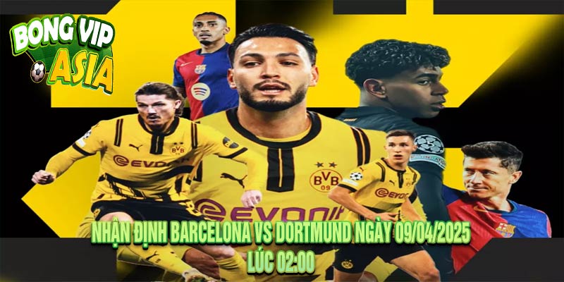 Nhận định Barcelona vs Dortmund Ngày 09/04/2025