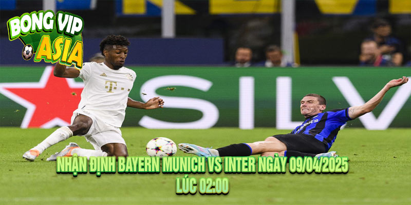 Nhận định Bayern Munich vs Inter Ngày 09/04/2025