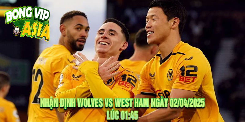 Nhận định Wolves vs West Ham Ngày 02/04/2025