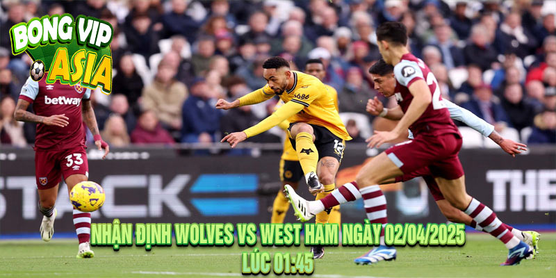 Nhận định Wolves vs West Ham Ngày 02/04/2025