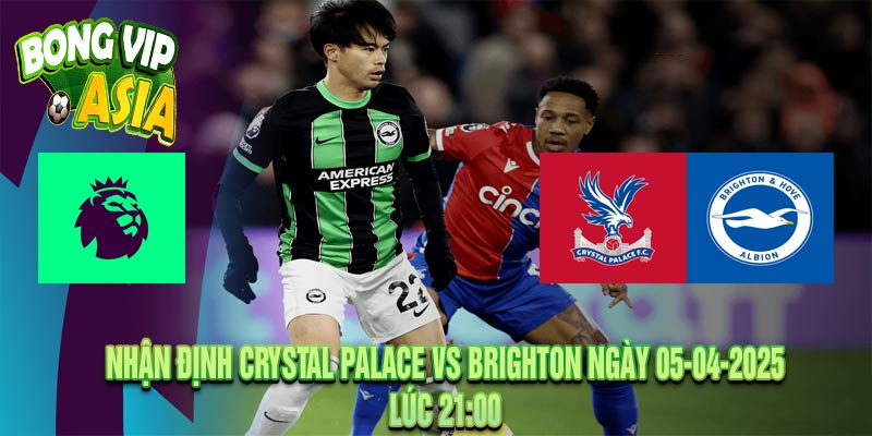 Nhận định Crystal Palace vs Brighton Ngày 05-04-2025