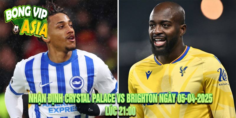 Nhận định Crystal Palace vs Brighton Ngày 05-04-2025