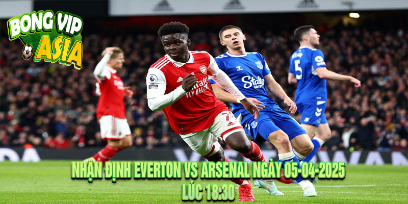 Nhận định Everton vs Arsenal Ngày 05-04-2025