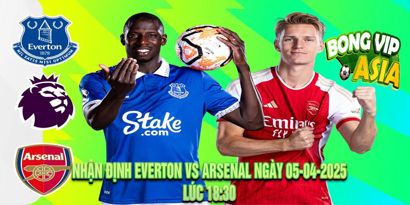 Nhận định Everton vs Arsenal Ngày 05-04-2025
