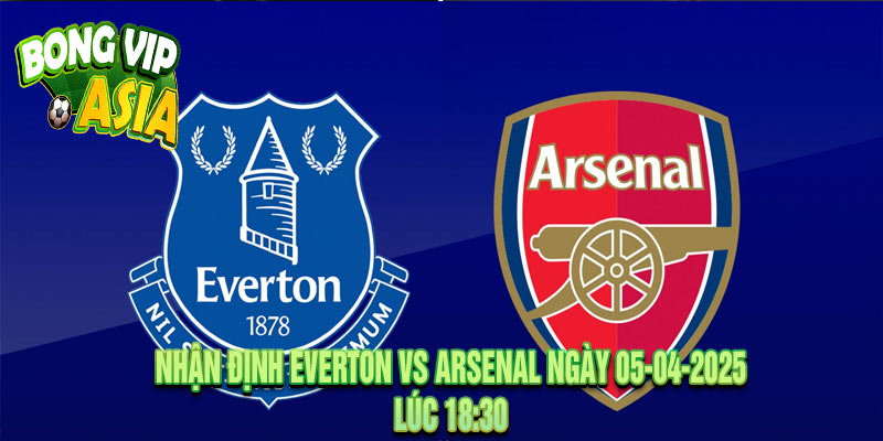 Nhận định Everton vs Arsenal Ngày 05-04-2025