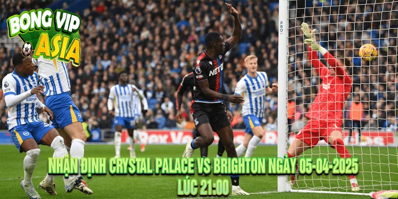 Nhận định Crystal Palace vs Brighton Ngày 05-04-2025