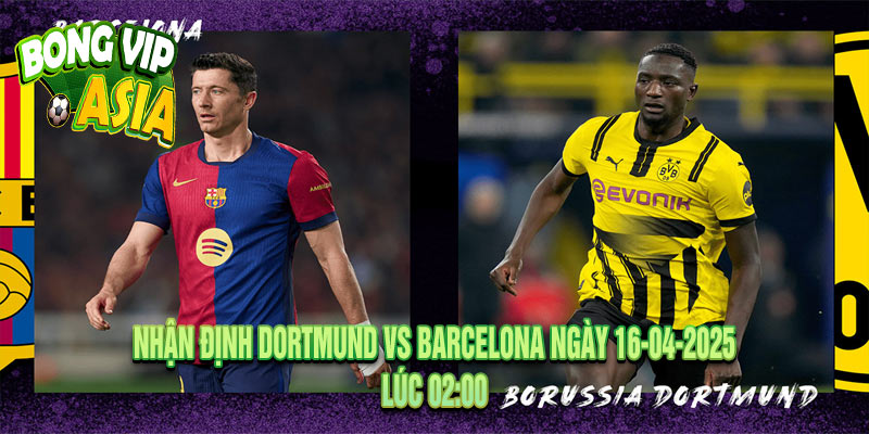Nhận định Dortmund vs Barcelona Ngày 16-04-2025