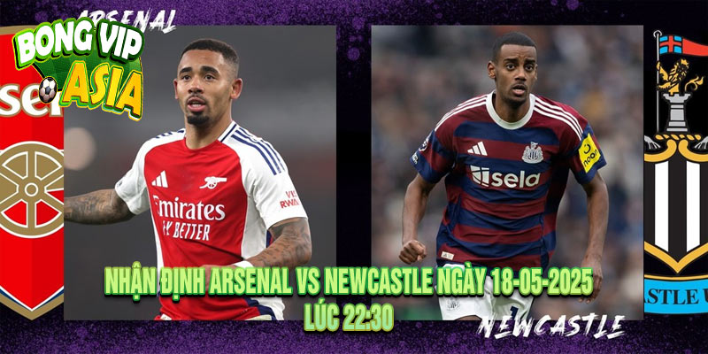 Nhận định Arsenal vs Newcastle Ngày 18-05-2025