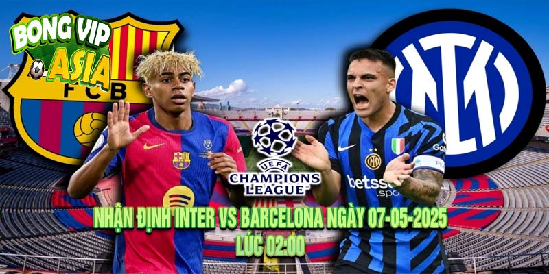 Nhận định Inter vs Barcelona Ngày 07-05-2025
