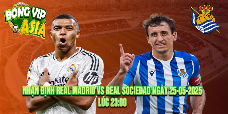 Nhận định Real Madrid vs Real Sociedad Ngày 25-05-2025