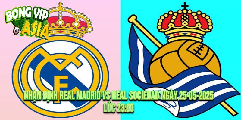 Nhận định Real Madrid vs Real Sociedad Ngày 25-05-2025
