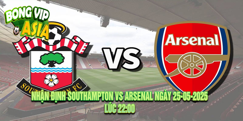 Nhận định Southampton vs Arsenal Ngày 25-05-2025