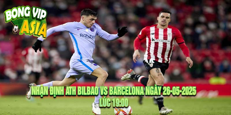 Nhận định Ath Bilbao vs Barcelona Ngày 26-05-2025