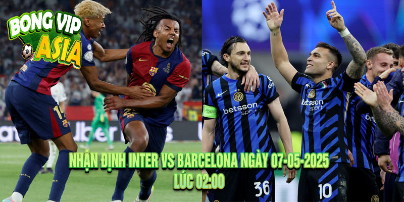 Nhận định Inter vs Barcelona Ngày 07-05-2025