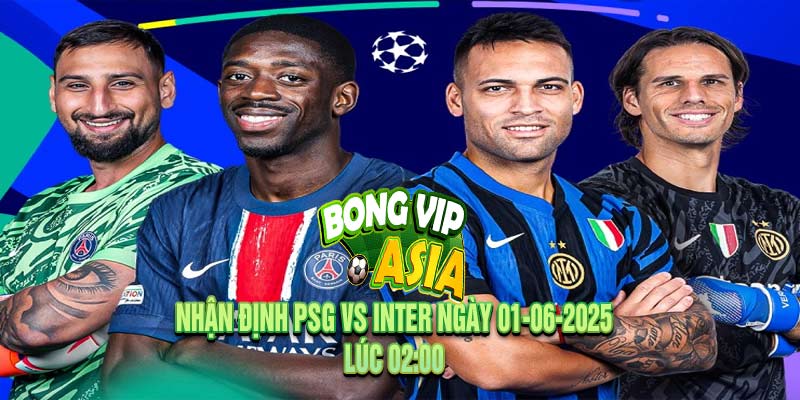 Nhận định PSG vs Inter Ngày 01-06-2025