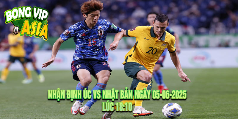 Nhận định Úc vs Nhật Bản Ngày 05-06-2025