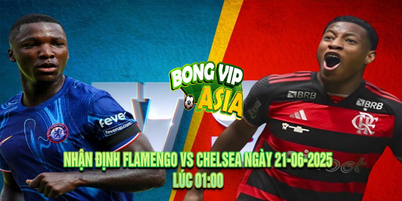 Nhận định Flamengo vs Chelsea Ngày 21-06-2025