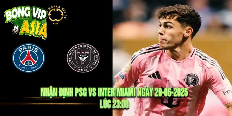 Nhận định PSG vs Inter Miami Ngày 29-06-2025
