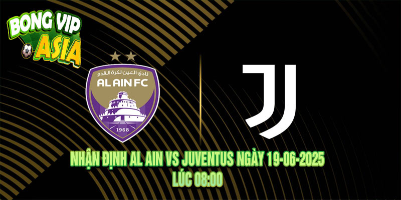 Nhận định Al Ain vs Juventus Ngày 19-06-2025