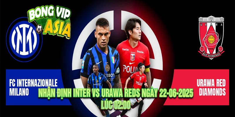 Nhận định Inter vs Urawa Reds Ngày 22-06-2025