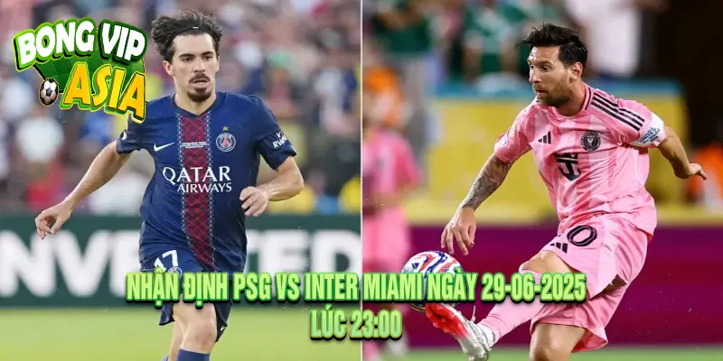 Nhận định PSG vs Inter Miami Ngày 29-06-2025