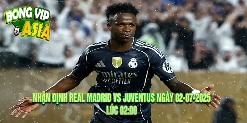 Nhận định Real Madrid vs Juventus Ngày 02-07-2025