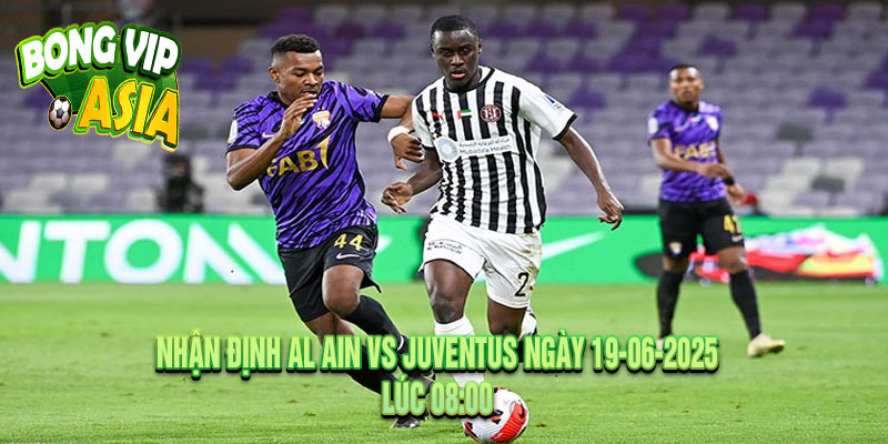 Nhận định Al Ain vs Juventus Ngày 19-06-2025