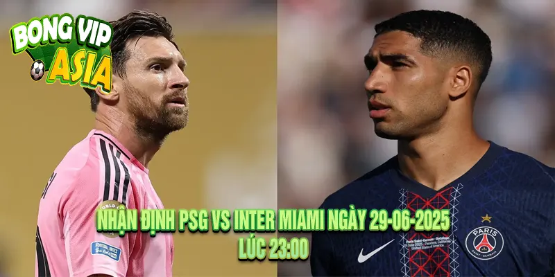 Nhận định PSG vs Inter Miami Ngày 29-06-2025