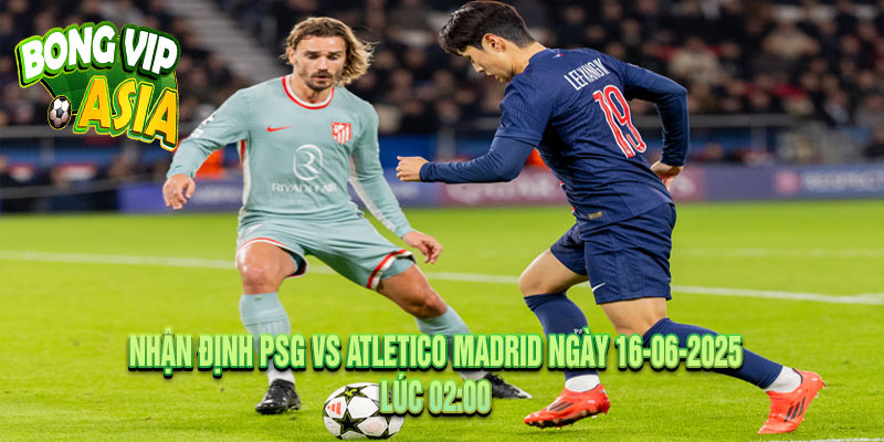 Soi Kèo PSG vs Atletico Madrid Ngày 16-06-2025