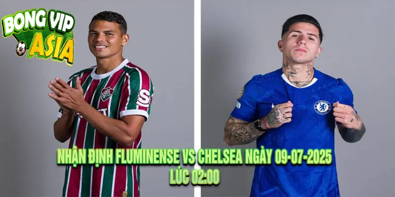 Nhận định Fluminense vs Chelsea Ngày 09-07-2025