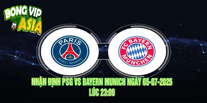 Nhận Định PSG vs Bayern Munich Ngày 05-07-2025