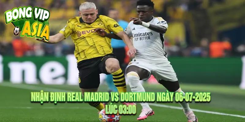 Nhận định Real Madrid vs Dortmund Ngày 06-07-2025