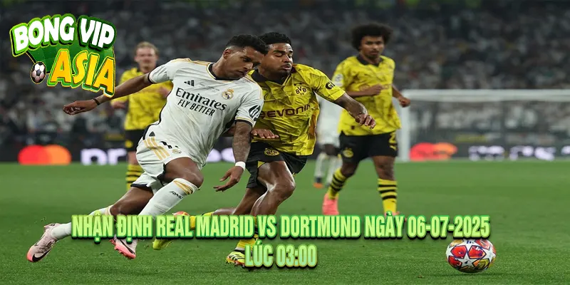 Nhận định Real Madrid vs Dortmund Ngày 06-07-2025
