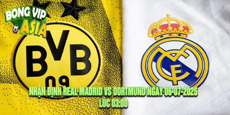 Nhận định Real Madrid vs Dortmund Ngày 06-07-2025
