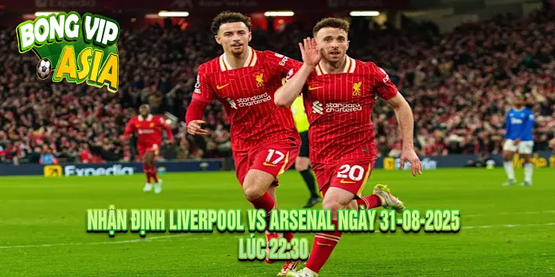 Dự kiến nhận định Liverpool vs Arsenal