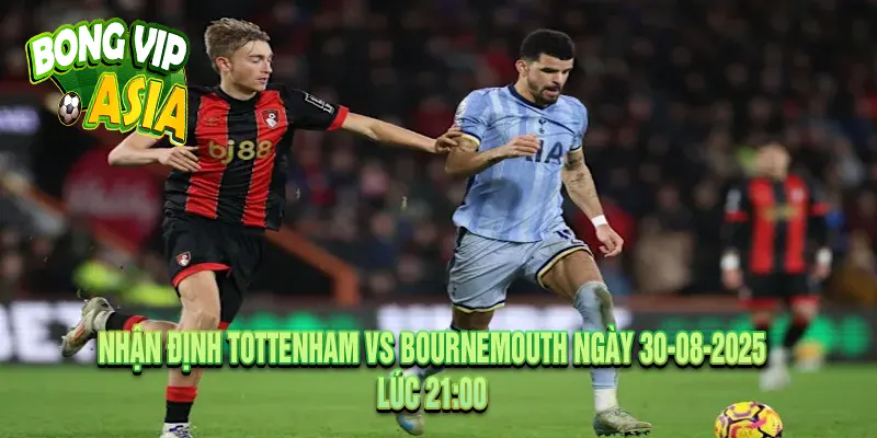 Dự kiến nhận định Tottenham vs Bournemouth