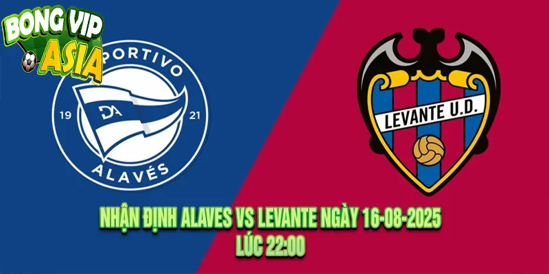 Nhận định Alaves vs Levante Ngày 16-08-2025