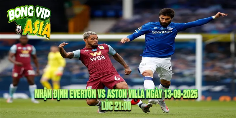 Dự kiến nhận định Everton vs Aston Villa