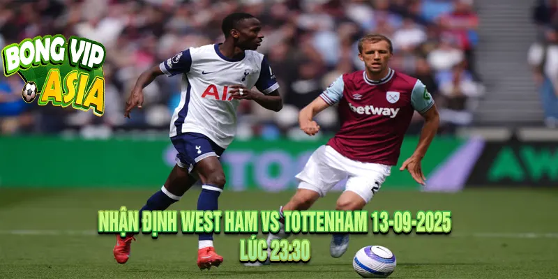 Dự kiến nhận định West Ham vs Tottenham