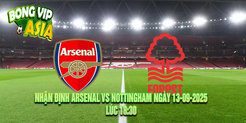 Nhận định Arsenal vs Nottingham Ngày 13-09-2025