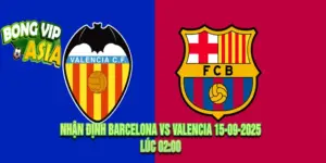 Nhận định Barcelona vs Valencia 15-09-2025