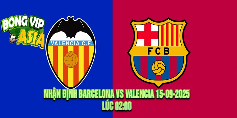 Nhận định Barcelona vs Valencia 15-09-2025