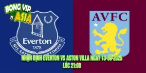 Nhận định Everton vs Aston Villa Ngày 13-09-2025