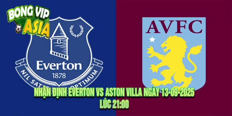 Nhận định Everton vs Aston Villa Ngày 13-09-2025