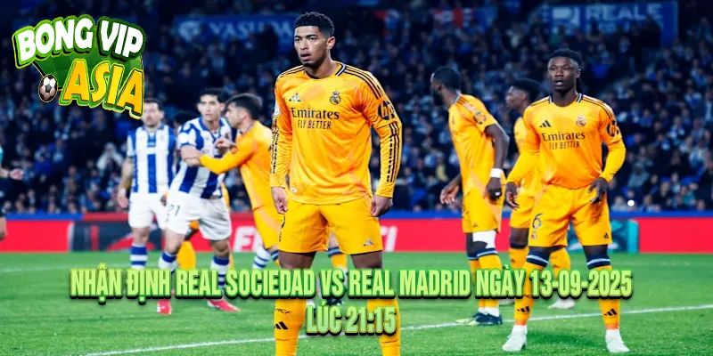 Nhận định Real Sociedad vs Real Madrid đặt cửa tài hay xỉu?