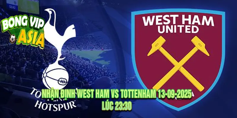 Nhận định West Ham vs Tottenham 13-09-2025