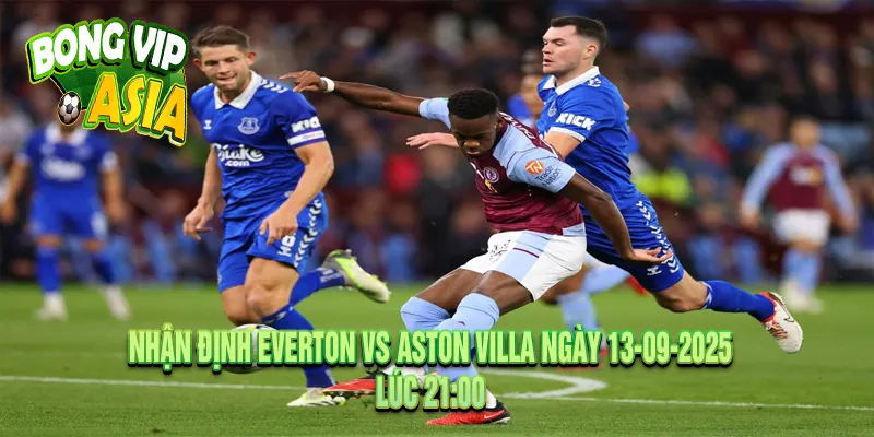 Phong độ thi đấu giữa Everton vs Aston Villa
