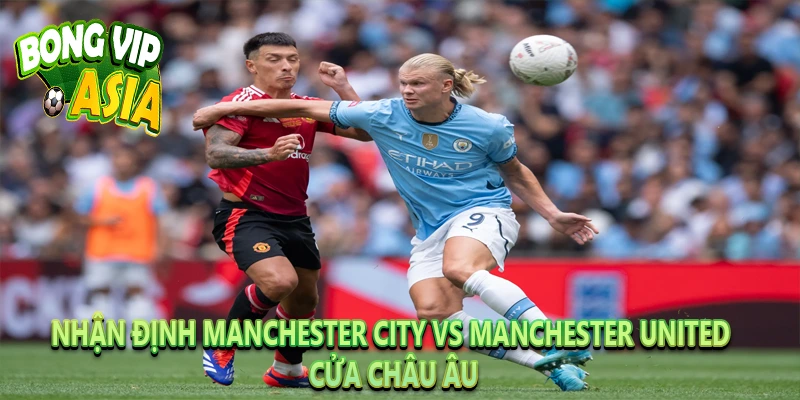 Dự kiến nhận định Manchester City vs Manchester United